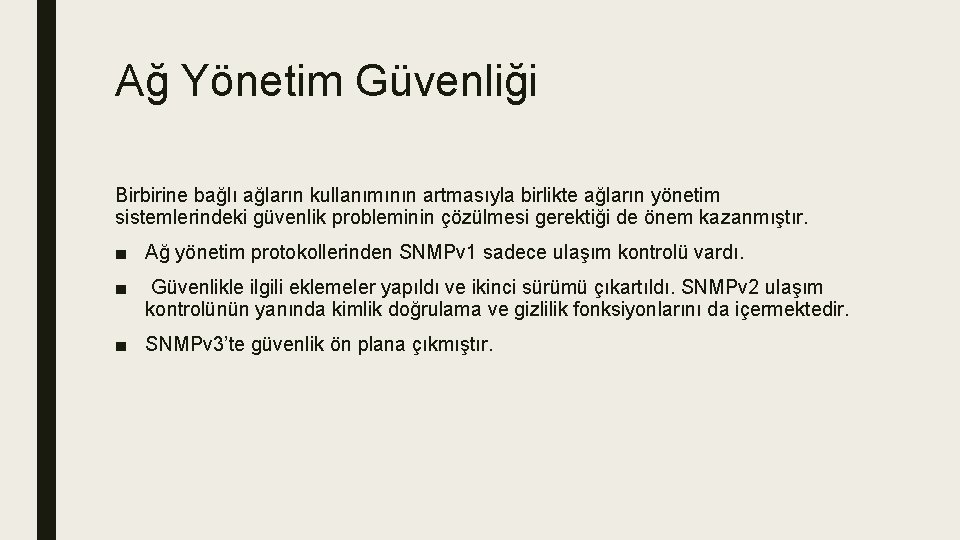 Ağ Yönetim Güvenliği Birbirine bağlı ağların kullanımının artmasıyla birlikte ağların yönetim sistemlerindeki güvenlik probleminin