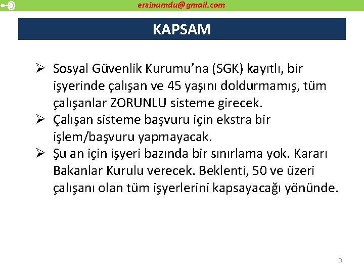 ersinumdu@gmail. com KAPSAM Ø Sosyal Gu venlik Kurumu’na (SGK) kayıtlı, bir is yerinde c