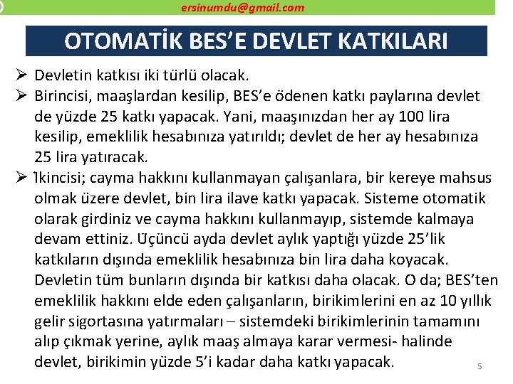 ersinumdu@gmail. com OTOMATİK BES’E DEVLET KATKILARI Ø Devletin katkısı iki tu rlu olacak. Ø