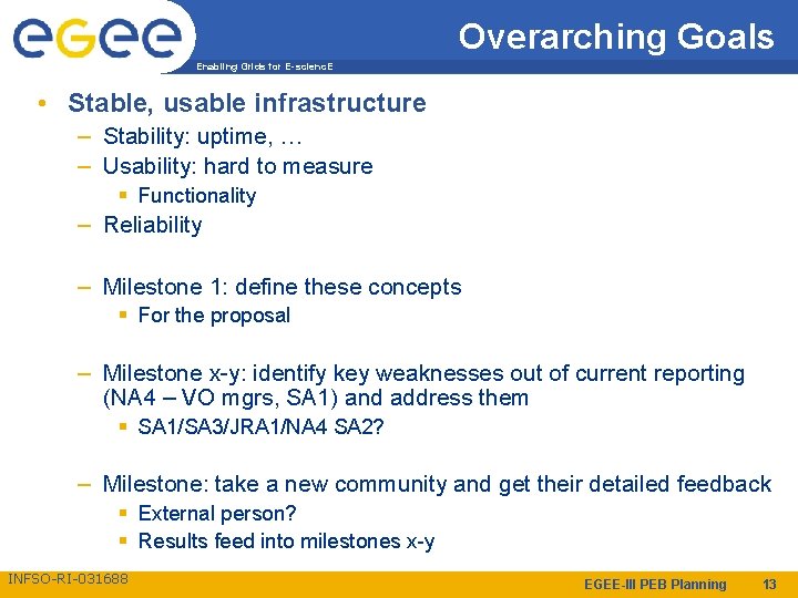 Overarching Goals Enabling Grids for E-scienc. E • Stable, usable infrastructure – Stability: uptime,