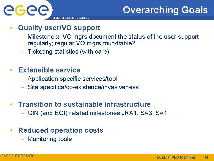 Overarching Goals Enabling Grids for E-scienc. E • Quality user/VO support – Milestone x: