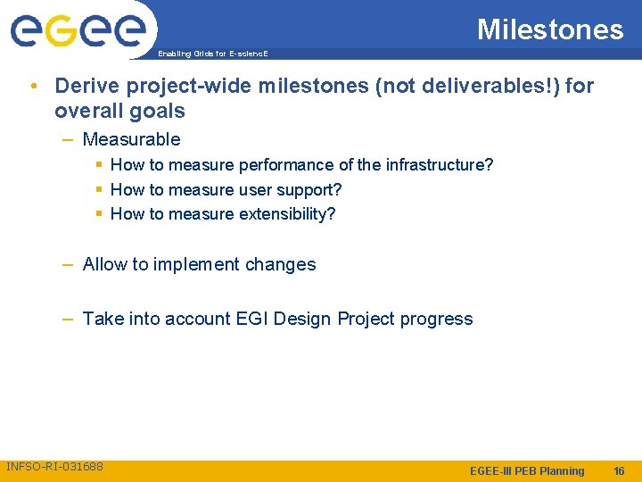 Milestones Enabling Grids for E-scienc. E • Derive project-wide milestones (not deliverables!) for overall