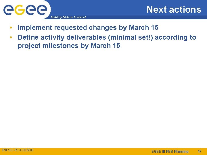 Next actions Enabling Grids for E-scienc. E • Implement requested changes by March 15