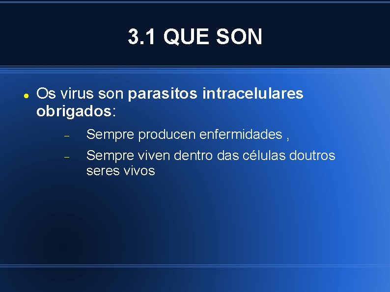 3. 1 QUE SON Os virus son parasitos intracelulares obrigados: Sempre producen enfermidades ,
