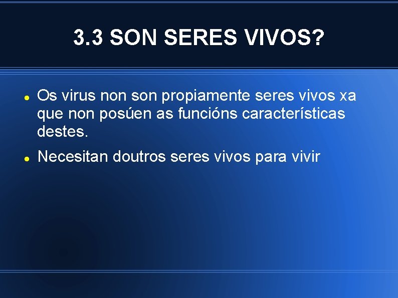 3. 3 SON SERES VIVOS? Os virus non son propiamente seres vivos xa que