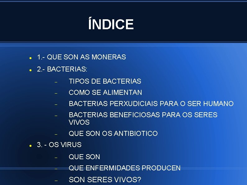 ÍNDICE 1. - QUE SON AS MONERAS 2. - BACTERIAS: TIPOS DE BACTERIAS COMO
