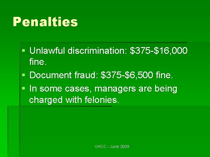 Penalties § Unlawful discrimination: $375 -$16, 000 fine. § Document fraud: $375 -$6, 500