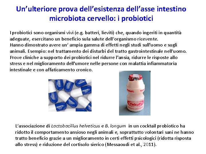 Un’ulteriore prova dell’esistenza dell’asse intestino microbiota cervello: i probiotici I probiotici sono organismi vivi