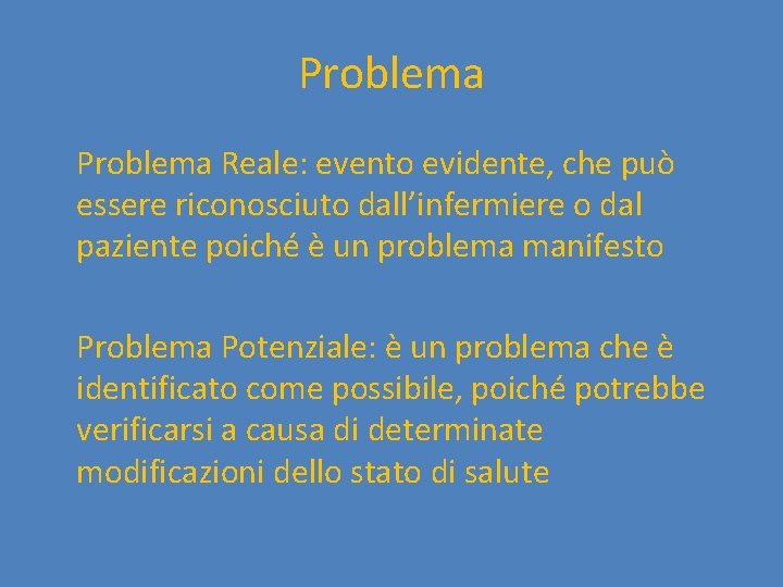 Problema Reale: evento evidente, che può essere riconosciuto dall’infermiere o dal paziente poiché è
