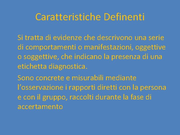 Caratteristiche Definenti Si tratta di evidenze che descrivono una serie di comportamenti o manifestazioni,