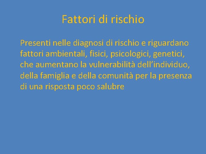 Fattori di rischio Presenti nelle diagnosi di rischio e riguardano fattori ambientali, fisici, psicologici,