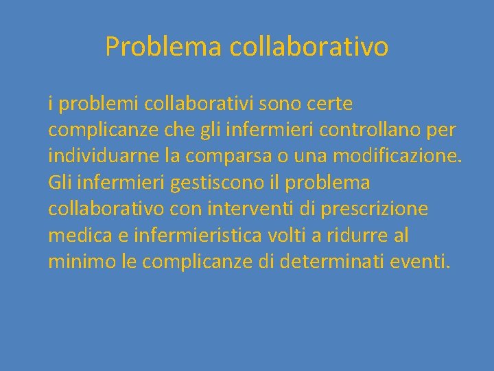 Problema collaborativo i problemi collaborativi sono certe complicanze che gli infermieri controllano per individuarne