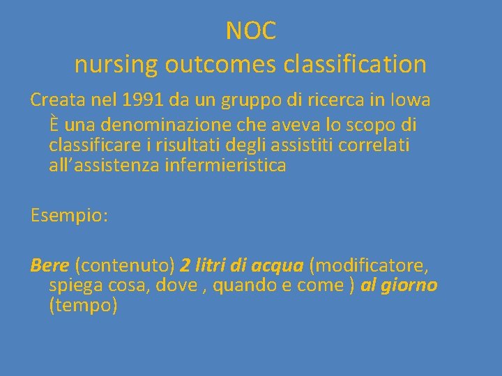 NOC nursing outcomes classification Creata nel 1991 da un gruppo di ricerca in Iowa