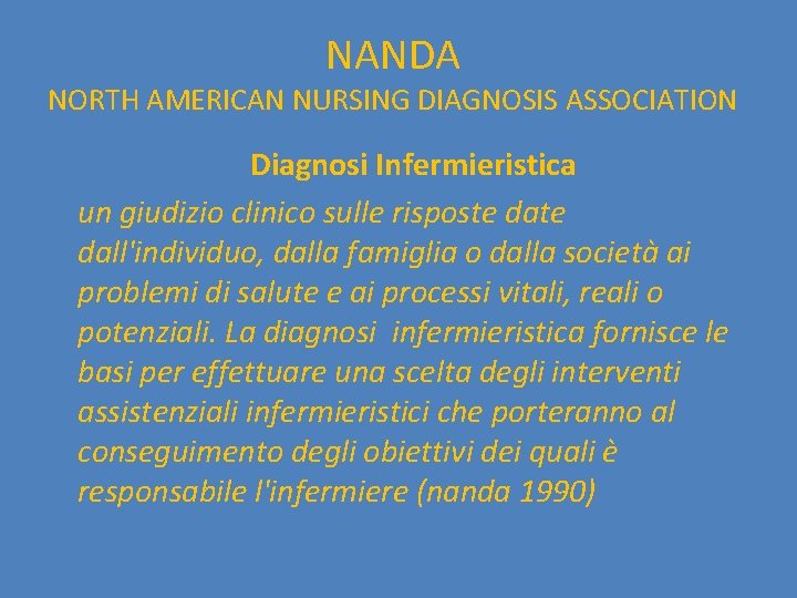 NANDA NORTH AMERICAN NURSING DIAGNOSIS ASSOCIATION Diagnosi Infermieristica un giudizio clinico sulle risposte dall'individuo,