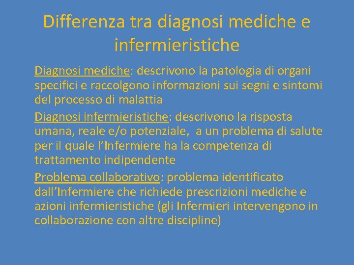 Differenza tra diagnosi mediche e infermieristiche Diagnosi mediche: descrivono la patologia di organi specifici