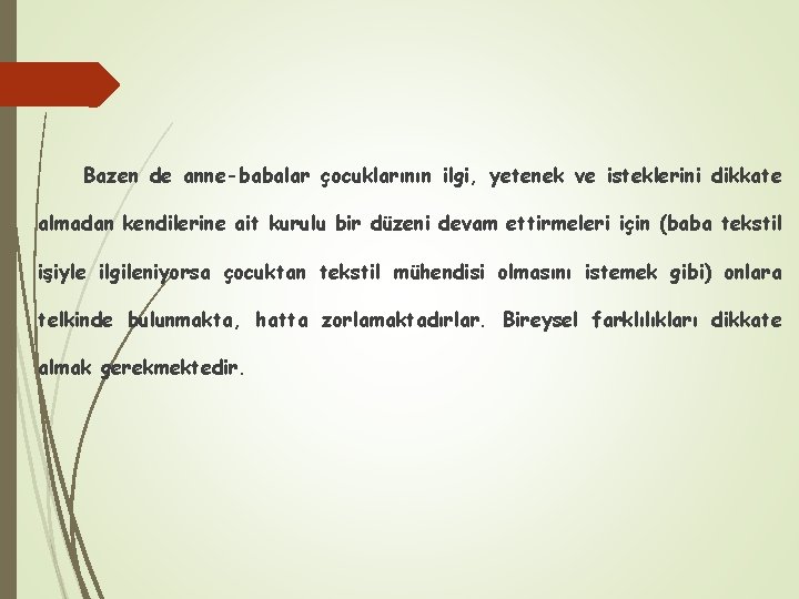 Bazen de anne-babalar çocuklarının ilgi, yetenek ve isteklerini dikkate almadan kendilerine ait kurulu bir