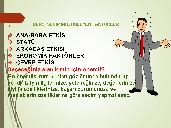 DERS SEÇİMİNİ ETKİLEYEN FAKTÖRLER v ANA-BABA ETKİSİ v STATÜ v ARKADAŞ ETKİSİ v EKONOMİK