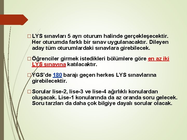 � LYS sınavları 5 ayrı oturum halinde gerçekleşecektir. Her oturumda farklı bir sınav uygulanacaktır.