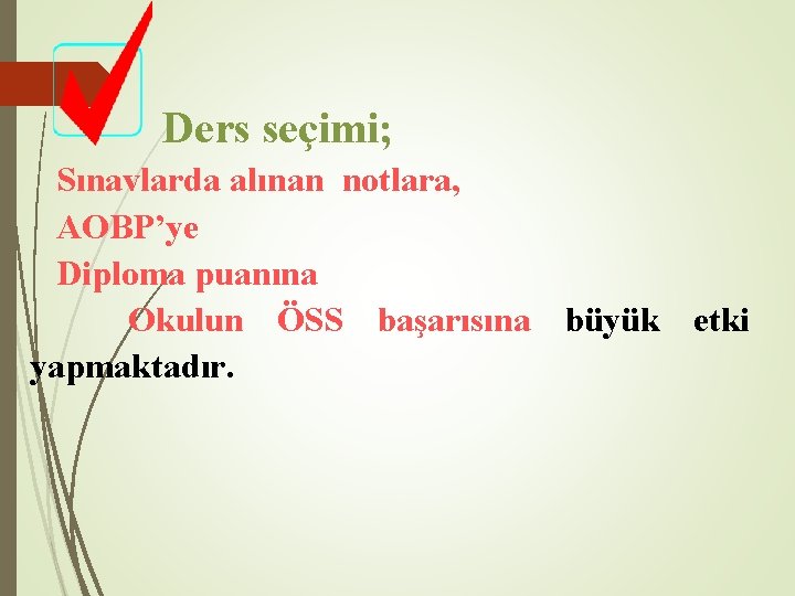 Ders seçimi; Sınavlarda alınan notlara, AOBP’ye Diploma puanına Okulun ÖSS başarısına büyük etki yapmaktadır.