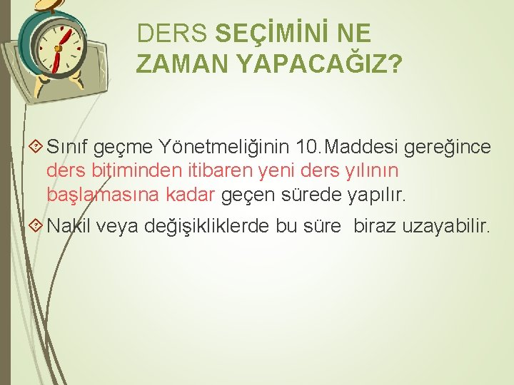 DERS SEÇİMİNİ NE ZAMAN YAPACAĞIZ? Sınıf geçme Yönetmeliğinin 10. Maddesi gereğince ders bitiminden itibaren