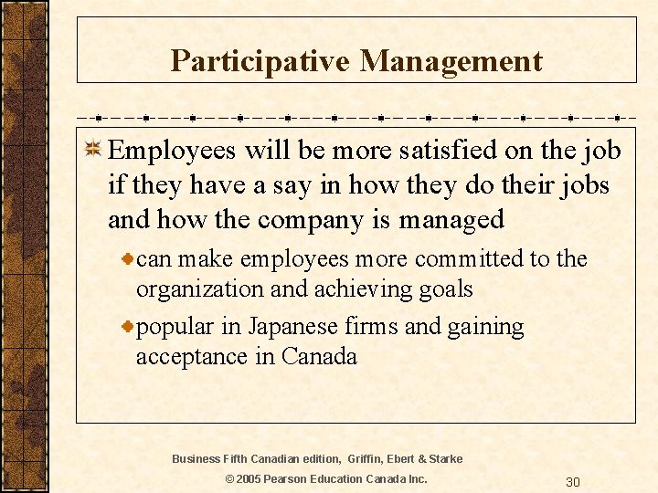 Participative Management Employees will be more satisfied on the job if they have a