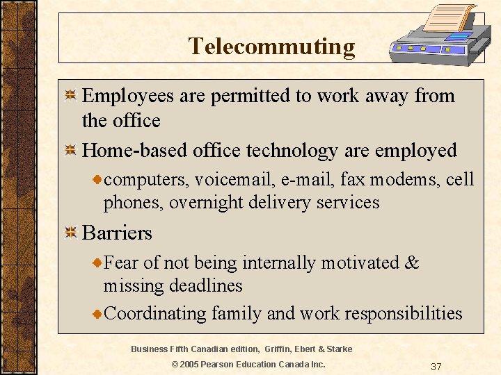 Telecommuting Employees are permitted to work away from the office Home-based office technology are