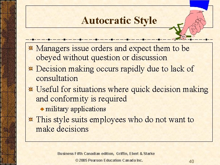 Autocratic Style Managers issue orders and expect them to be obeyed without question or