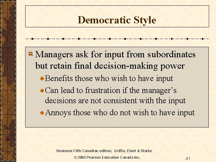 Democratic Style Managers ask for input from subordinates but retain final decision-making power Benefits