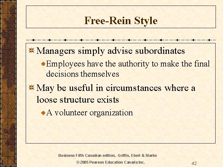Free-Rein Style Managers simply advise subordinates Employees have the authority to make the final
