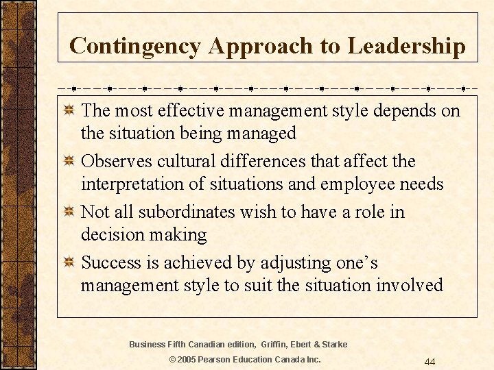 Contingency Approach to Leadership The most effective management style depends on the situation being