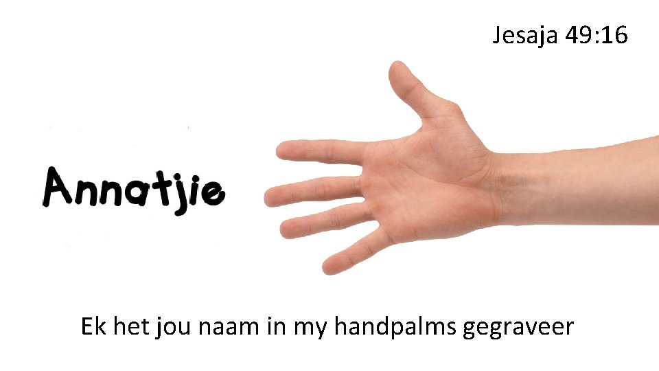 Jesaja 49: 16 Ek het jou naam in my handpalms gegraveer 