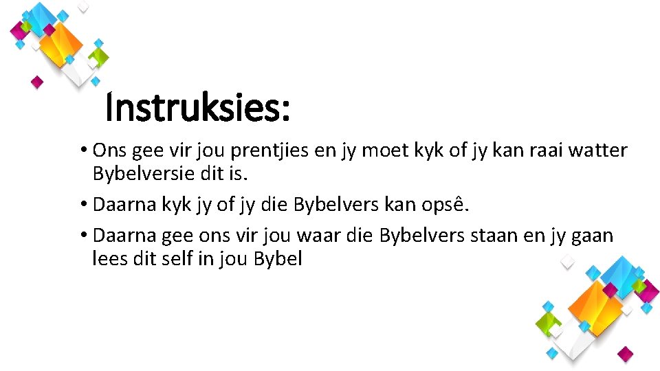 Instruksies: • Ons gee vir jou prentjies en jy moet kyk of jy kan