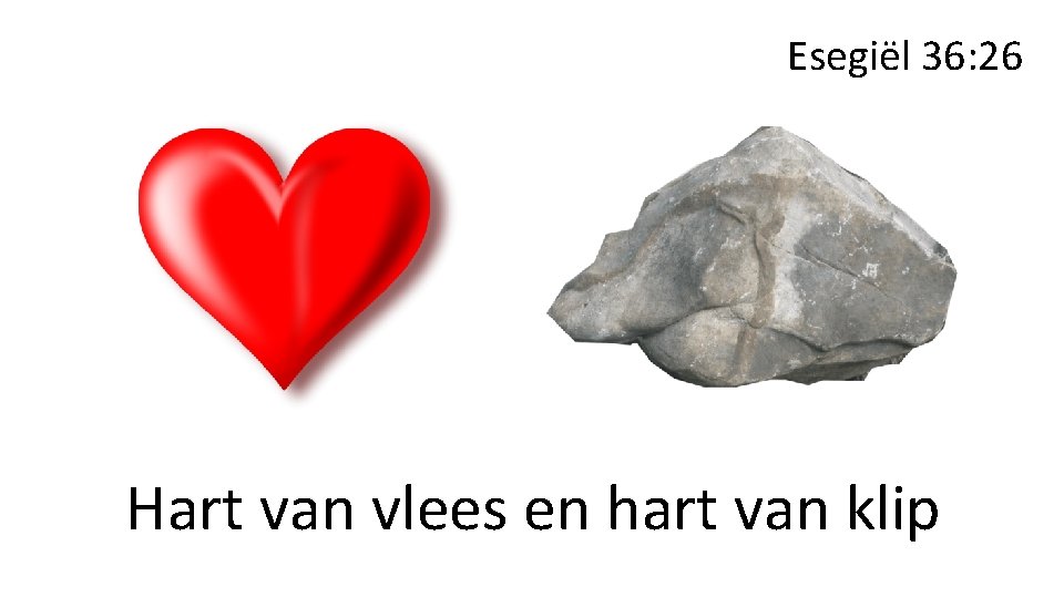 Esegiël 36: 26 Hart van vlees en hart van klip 