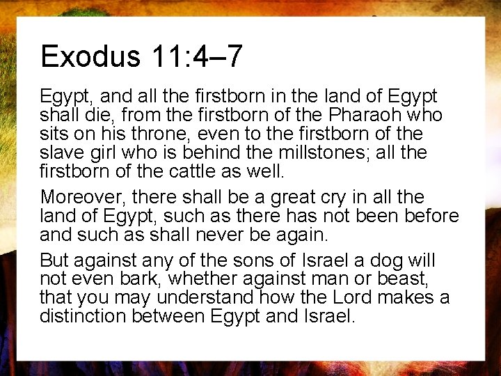 Exodus 11: 4– 7 Egypt, and all the firstborn in the land of Egypt