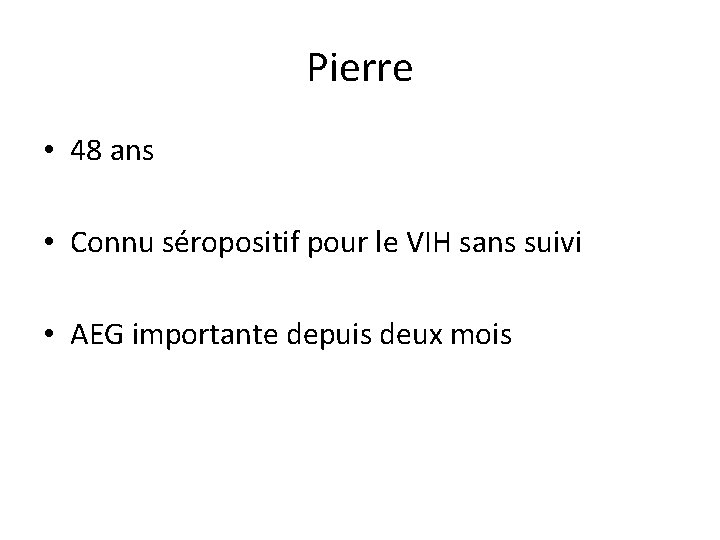 Pierre • 48 ans • Connu séropositif pour le VIH sans suivi • AEG