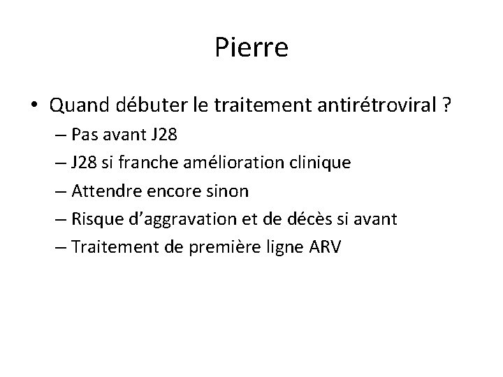 Pierre • Quand débuter le traitement antirétroviral ? – Pas avant J 28 –