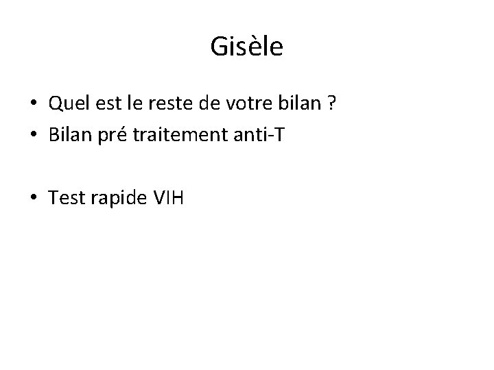 Gisèle • Quel est le reste de votre bilan ? • Bilan pré traitement