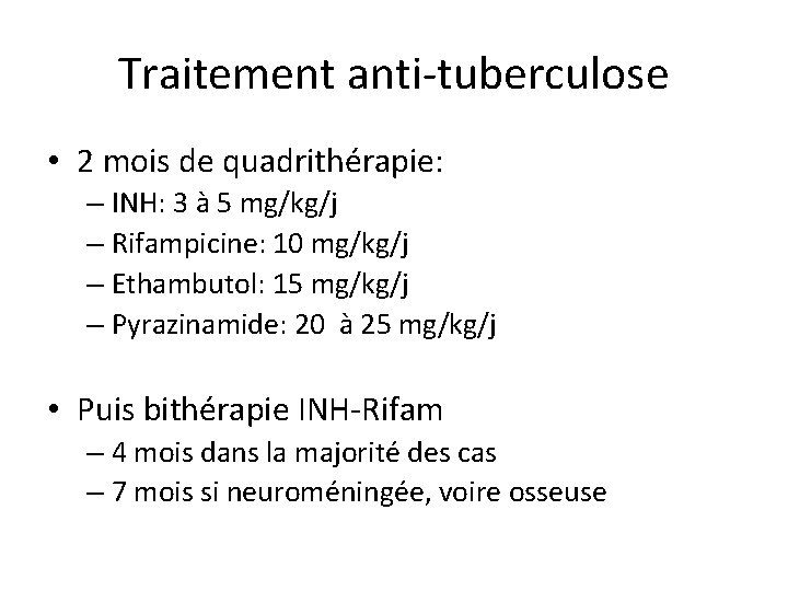 Traitement anti-tuberculose • 2 mois de quadrithérapie: – INH: 3 à 5 mg/kg/j –