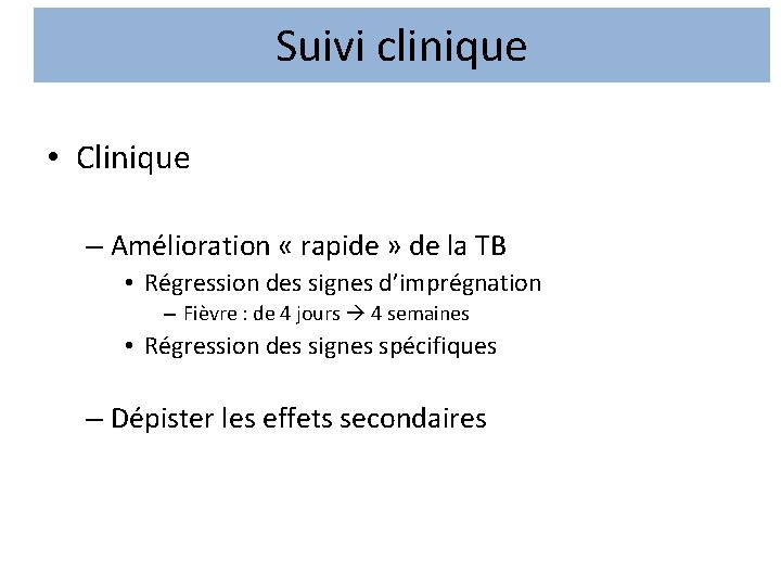 Suivi clinique • Clinique – Amélioration « rapide » de la TB • Régression