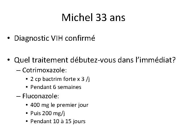 Michel 33 ans • Diagnostic VIH confirmé • Quel traitement débutez-vous dans l’immédiat? –