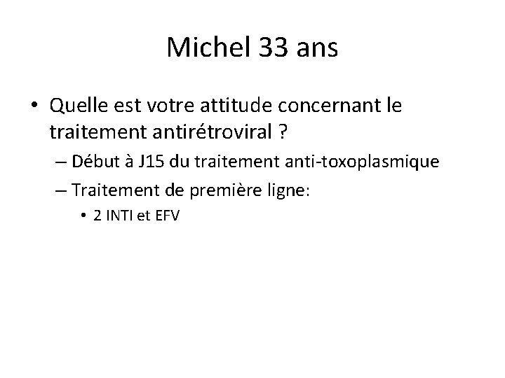 Michel 33 ans • Quelle est votre attitude concernant le traitement antirétroviral ? –