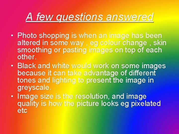 A few questions answered • Photo shopping is when an image has been altered