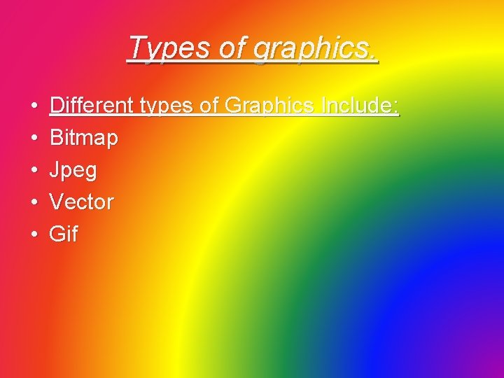 Types of graphics. • • • Different types of Graphics Include: Bitmap Jpeg Vector