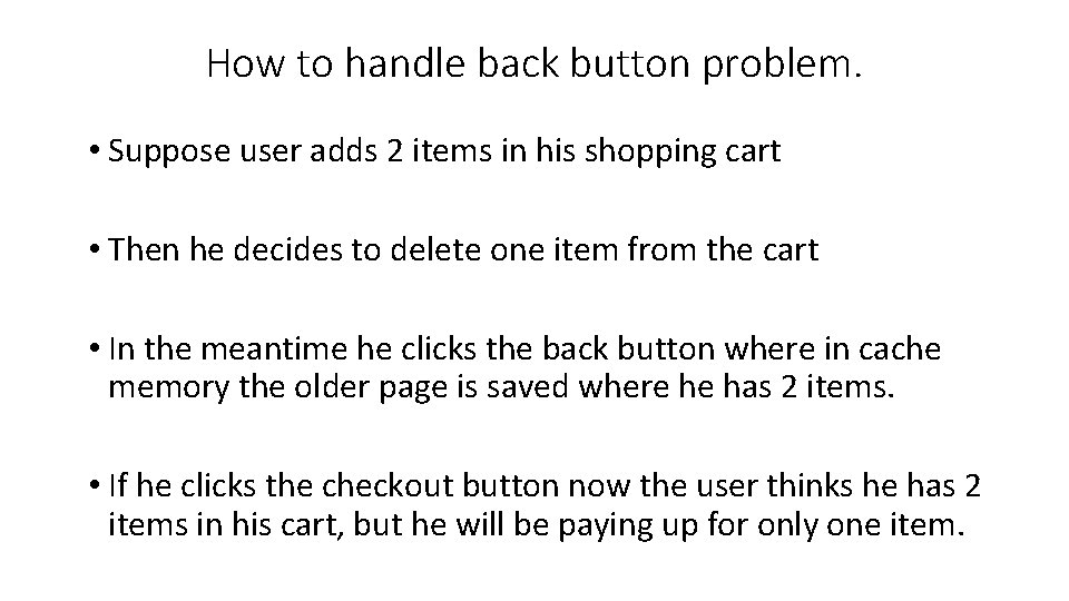 How to handle back button problem. • Suppose user adds 2 items in his