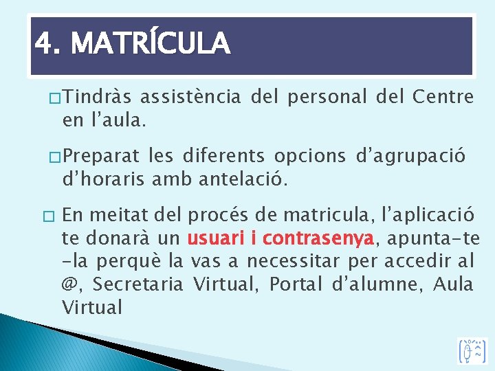 4. MATRÍCULA � Tindràs assistència del personal del Centre en l’aula. � Preparat les