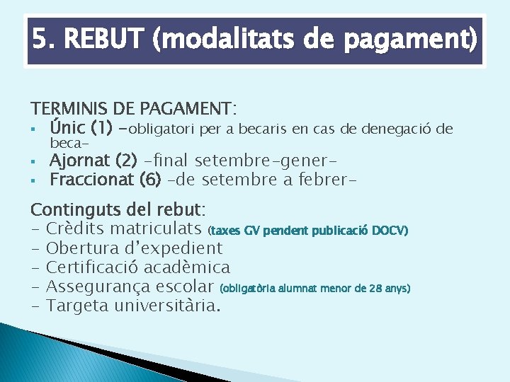 5. REBUT (modalitats de pagament) TERMINIS DE PAGAMENT: § Únic (1) -obligatori per a