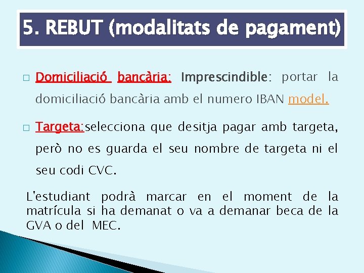 5. REBUT (modalitats de pagament) � Domiciliació bancària: Imprescindible: portar la domiciliació bancària amb