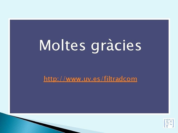 Moltes gràcies http: //www. uv. es/filtradcom 