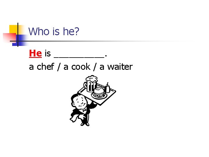 Who is he? He is _____. a chef / a cook / a waiter