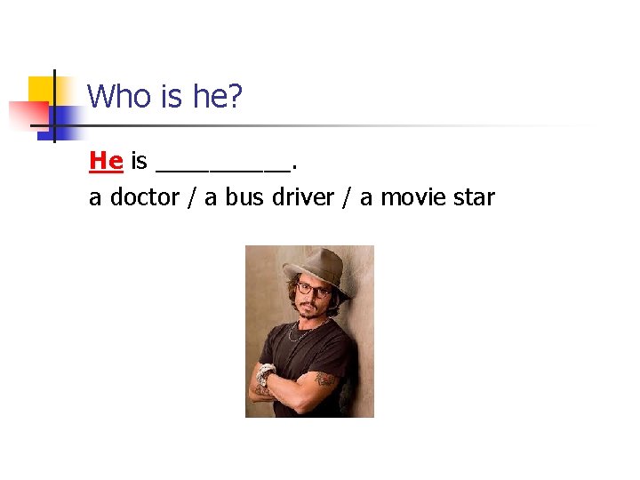 Who is he? He is _____. a doctor / a bus driver / a